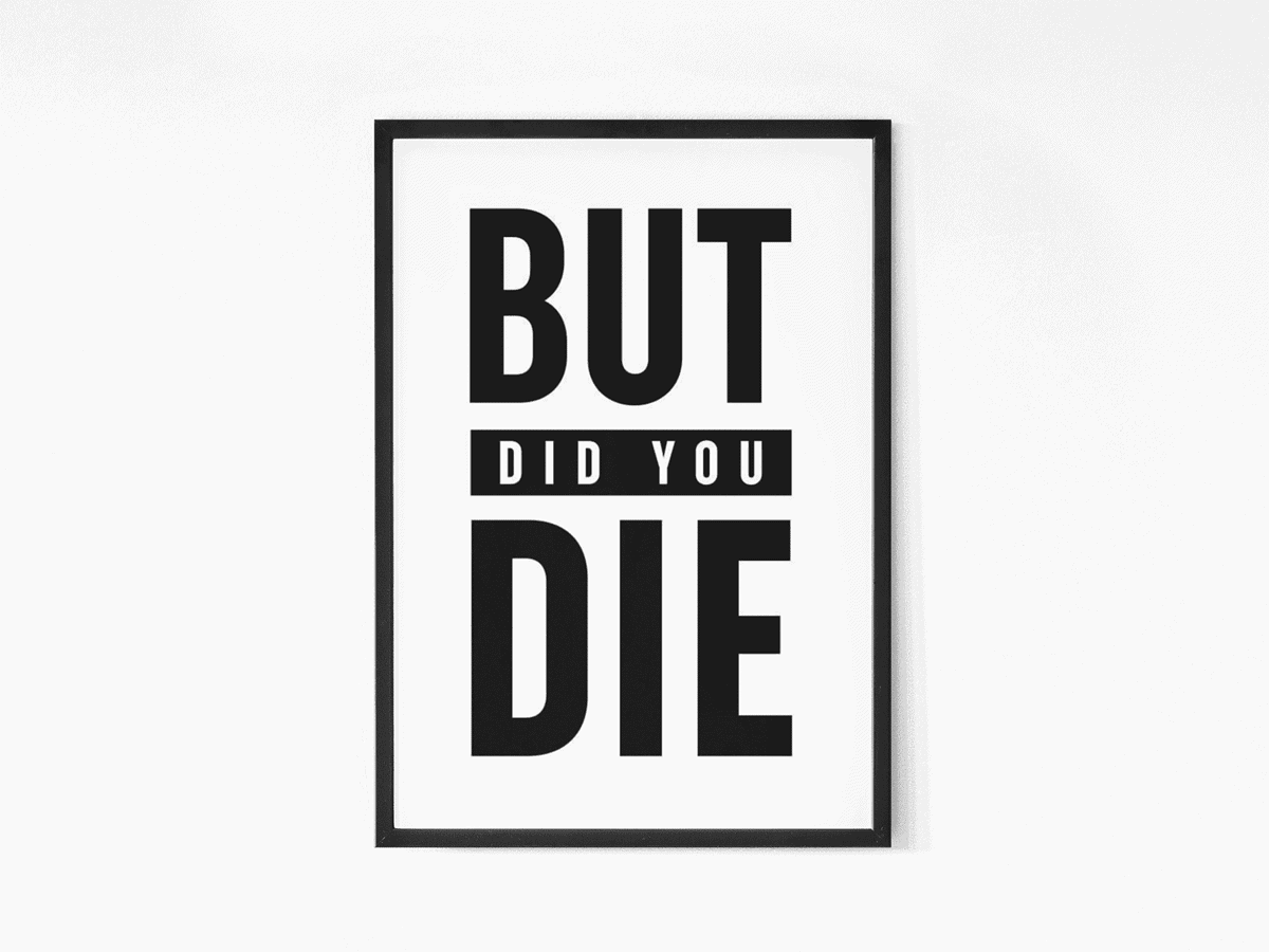 Did you die